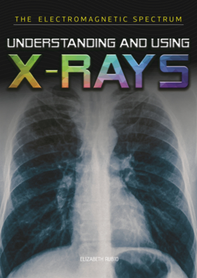 Understanding and Using X-Rays - Rubio, Elizabeth