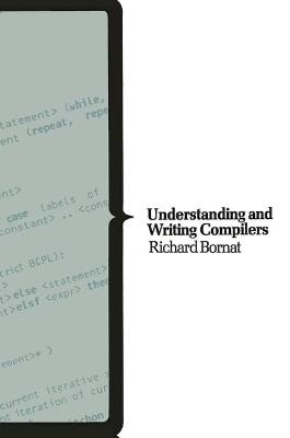 Understanding and Writing Compilers - Bornat, Richard