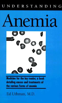 Understanding Anemia - Uthman, Ed, M.D.