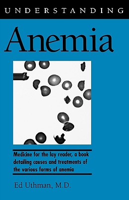 Understanding Anemia - Uthman, Ed, M.D., and Uthman, M D