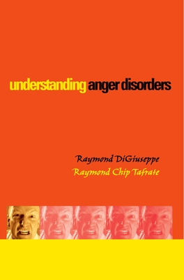 Understanding Anger Disorders - Digiuseppe, Raymond, and Tafrate, Raymond Chip, and Diguiseppe, Raymond