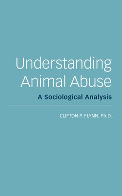 Understanding Animal Abuse - Flynn, Clifton R, PhD