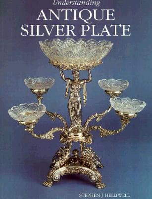 Understanding Antique Silver Plate: Reference and Price Guide - Helliwell, Stephen J