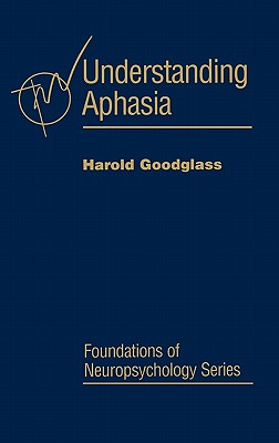 Understanding Aphasia - Goodglass, Harold, Professor, and Cermark, Laird S (Editor)