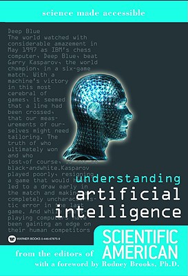 Understanding Artificial Intelligence - Scientific American Magazine (Creator), and Brooks, Rodney (Foreword by), and Fritz, Sandy, MS (Compiled by)