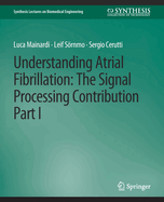 Understanding Atrial Fibrillation: The Signal Processing Contribution, Part I