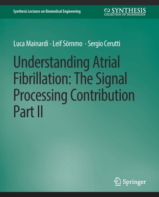Understanding Atrial Fibrillation: The Signal Processing Contribution, Part II - Mainardi, Luca, and S�rnmo, Leif, and Cerutti, Sergio