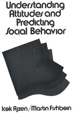 Understanding Attitudes and Predicting Social Behavior - Ajzen, Icek, and Fishbein, Martin
