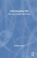 Understanding BIM: The Past, Present and Future