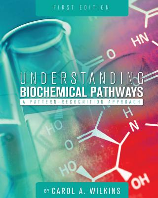 Understanding Biochemical Pathways: A Pattern-Recognition Approach - Wilkins, A Carol