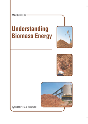 Understanding Biomass Energy - Cook, Mark (Editor)