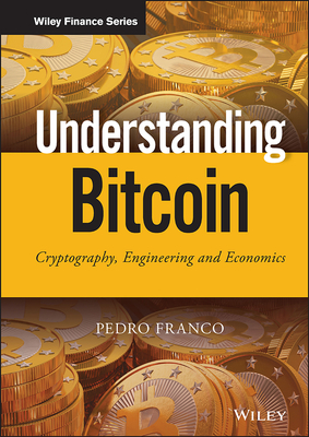 Understanding Bitcoin: Cryptography, Engineering and Economics - Franco, Pedro