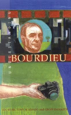 Understanding Bourdieu - Webb, Jenn, and Schirato, Tony, and Danaher, Geoff