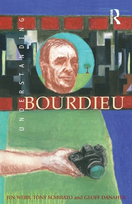 Understanding Bourdieu - Webb, Jen, and Schirato, Tony, and Danaher, Geoff