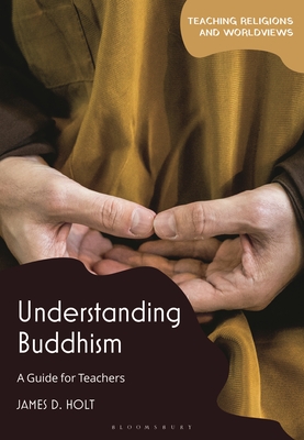 Understanding Buddhism: A Guide for Teachers - Holt, James D (Editor)