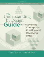 Understanding by Design Guide to Advanced Concepts in Creating and Reviewing Units