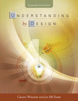 Understanding by Design - Wiggins, Grant, and McTighe, Jay