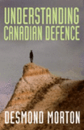 Understanding Canadian Defence - Morton, Desmond
