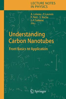 Understanding Carbon Nanotubes: From Basics to Applications - Loiseau, Annick (Editor), and Launois-Bernede, Pascale (Editor), and Petit, Pierre (Editor)