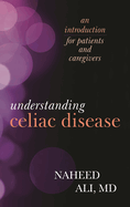 Understanding Celiac Disease: An Introduction for Patients and Caregivers