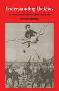 Understanding Chekhov: A Critical Study of Chekhov's Prose and Drama