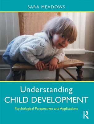 Understanding Child Development: Psychological Perspectives and Applications - Meadows, Sara