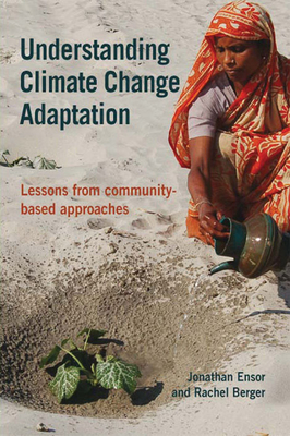 Understanding Climate Change Adaptation: Lessons from Community-Based Approaches - Ensor, Jonathan, and Berger, Rachel