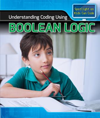 Understanding Coding Using Boolean Logic - Harris Ph D, Patricia