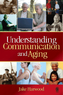 Understanding Communication and Aging: Developing Knowledge and Awareness