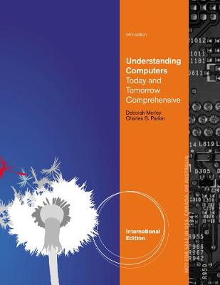 Understanding Computers: Today and Tomorrow, Comprehensive, International Edition - Morley, Deborah, and Parker, Charles