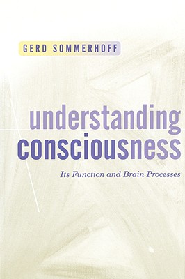 Understanding Consciousness: Its Function and Brain Processes - Sommerhoff, Gerd