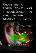 Understanding Corneal Biomechanics Through Experimental Assessment & Numerical Simulation