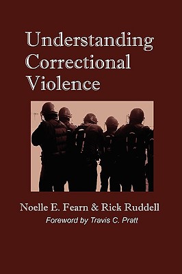 Understanding Correctional Violence - Fearn, Noelle E (Editor), and Ruddell, Rick (Editor)