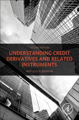 Understanding Credit Derivatives and Related Instruments - Bomfim, Antulio N.
