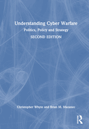 Understanding Cyber Warfare: Politics, Policy and Strategy