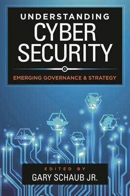 Understanding Cybersecurity: Emerging Governance and Strategy - Jr (Editor)