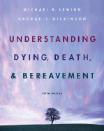 Understanding Death, Dying, and Bereavement - Leming, Michael R, and Dickinson, George E