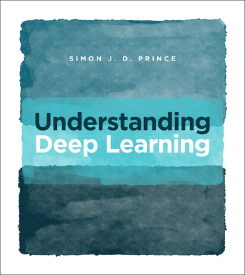 Understanding Deep Learning - Prince, Simon J D