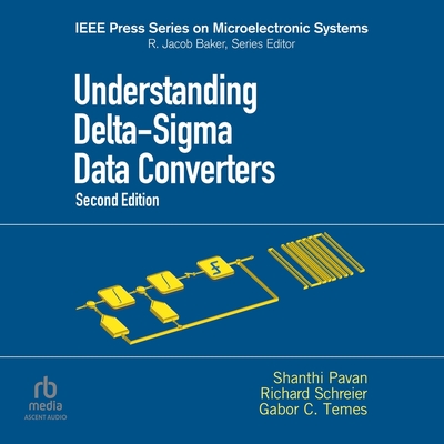 Understanding Delta-SIGMA Data Converters (2nd Edition) - Pavan, Shanthi, and Temes, Gabor C, and Schreier, Richard