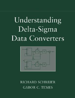 Understanding Delta-SIGMA Data Converters - Schreier, Richard, and Temes, Gabor C