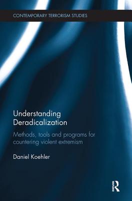Understanding Deradicalization: Methods, Tools and Programs for Countering Violent Extremism - Koehler, Daniel
