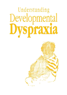 Understanding Developmental Dyspraxia: A Textbook for Students and Professionals