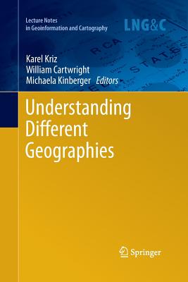 Understanding Different Geographies - Kriz, Karel (Editor), and Cartwright, William (Editor), and Kinberger, Michaela (Editor)