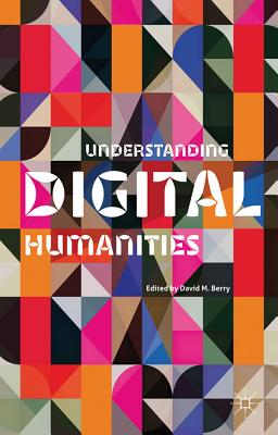 Understanding Digital Humanities - Berry, D (Editor)