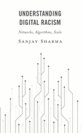 Understanding Digital Racism: Networks, Algorithms, Scale