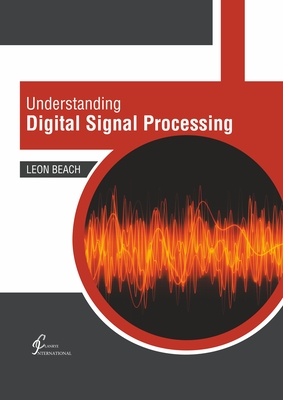 Understanding Digital Signal Processing - Beach, Leon (Editor)
