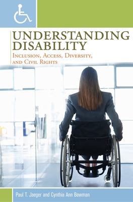 Understanding Disability: Inclusion, Access, Diversity, and Civil Rights - Jaeger, Paul T, and Bowman, Cynthia Ann