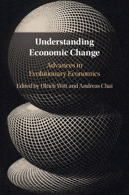 Understanding Economic Change: Advances in Evolutionary Economics - Witt, Ulrich (Editor), and Chai, Andreas (Editor)
