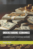 Understanding Economics: A Beginner's Guide to Everyday Decisions