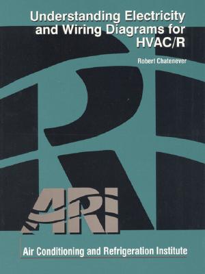 Understanding Electricity and Wiring Diagrams for HVAC/R - Ahri, and Chantenever, Robert